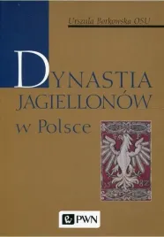 dynastia-jagiellonow-w-polsce-urszula-borkowska