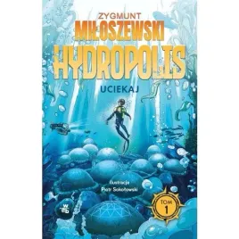 miloszewski-uciekaj-hydropolis-tom-1
