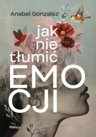 jak-nie-tlumic-emocji-anabel-gonzalez