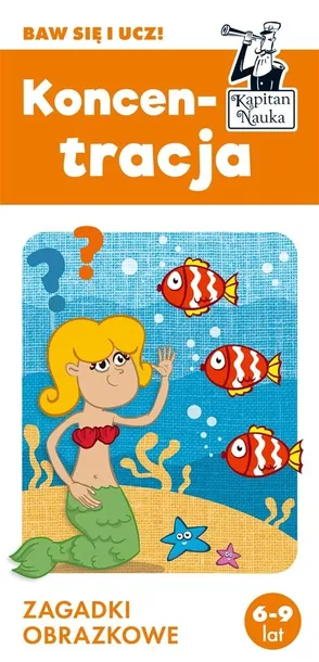 KAPITAN NAUKA. KONCENTRACJA. ZAGADKI OBRAZKOWE - MAGDALENA TREPCZYŃSKA
