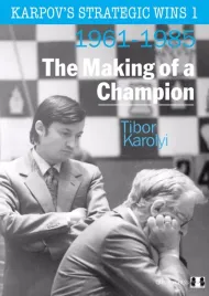karpov-s-strategic-wins-1-the-making-of-a-champion-by-tibor-karolyi