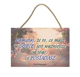 pamietaj-ze-to-co-masz-obraz-tabliczka-motywacyjna-2030
