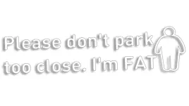 wycinana-naklejka-please-don-t-park-too-close-i-m-fat-biala