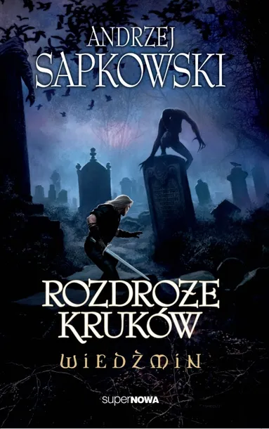 ROZDROŻE KRUKÓW. WIEDŹMIN - ANDRZEJ SAPKOWSKI