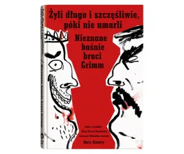 zyli-dlugo-i-szczesliwie-poki-nie-umarli-nieznane-basnie-braci-grimm