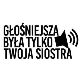 glosniejsza-byla-tylko-twoja-siostra-naklejka