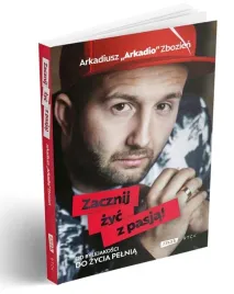 zacznij-zyc-z-pasja-arkadiusz-arkadio-zbozien