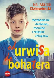 od-urwisa-do-bohatera-wychowanie-duchowe-moralne-i-religijne-chlopcow