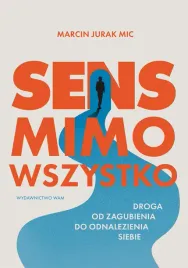 sens-mimo-wszystko-droga-od-zagubienia-do-odnalezienia-siebie
