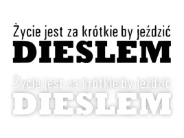 zycie-jest-za-krotkie-by-jezdzic-dieslem-naklejka-na-samochod-na-auto-kol