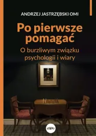 po-pierwsze-pomagac-o-burzliwym-zwiazku-psychologii-i-wiary