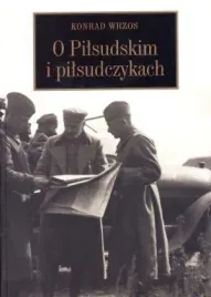 o-pilsudskim-i-pilsudczykach-konrad-wrzos