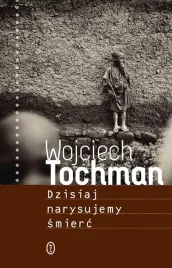 dzisiaj-narysujemy-smierc-wojciech-tochman