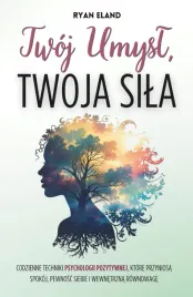 twoj-umysl-twoja-sila-codzienne-techniki-psychologii-pozytywnej-eland