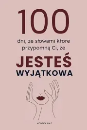 100-dni-ze-slowami-ktore-przypomna-ci-ze-jestes-wyjatkowa-monika-maj