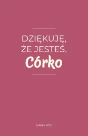 dziekuje-ze-jestes-corko-100-wyznan-prosto-z-serca-maria-kos-prezent