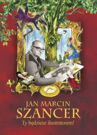 jan-marcin-szancer-ty-bedziesz-ilustratorem
