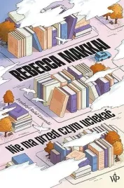 nie-ma-przed-czym-uciekac-rebecca-makkai