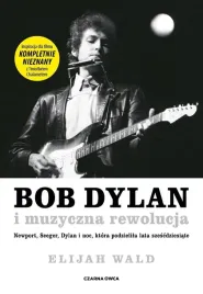 bob-dylan-i-muzyczna-rewolucja-elijah-wald