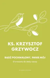 badz-pochwalony-panie-moj-krzysztof-grzywocz