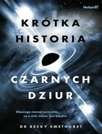 krotka-historia-czarnych-dziur-dlaczego-niemal-wszystko-co-o-nich-wiesz
