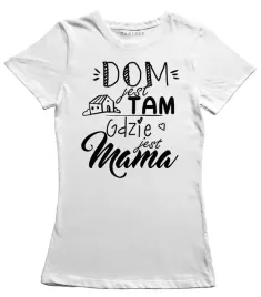 koszulka-damska-dom-jest-tam-gdzie-jest-mama