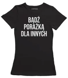 koszulka-damska-badz-porazka-dla-innych