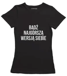 koszulka-damska-badz-najgorsza-wersja-siebie