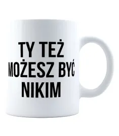 kubek-ty-tez-mozesz-byc-nikim
