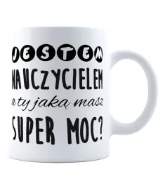 kubek-jestem-nauczycielem-a-ty-jaka-masz-super-moc
