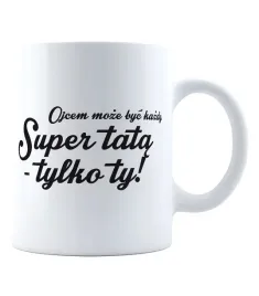kubek-ojcem-moze-byc-kazdy-super-tata-tylko-ty