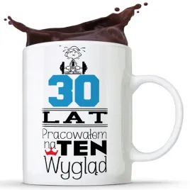 kubek-30-lat-pracowalem-na-ten-wyglad-prezent