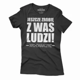 koszulka-damska-tshirt-jeszcze-zrobie-z-was-ludzi