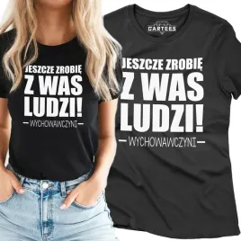 koszulka-damska-jeszcze-zrobie-z-was-ludzi-tshirt