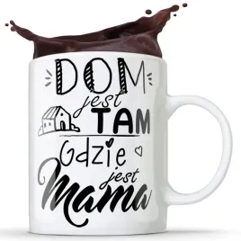 kubek-dom-jest-tam-gdzie-jest-mama-prezent