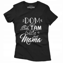 koszulka-damska-dom-jest-tam-gdzie-jest-mama