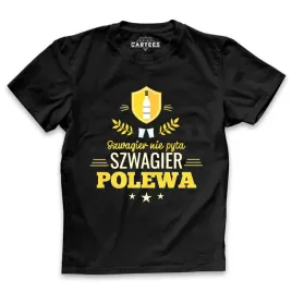 koszulka-meska-szwagier-nie-pyta-polewa-prezent