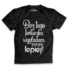 koszulka-meska-bez-tego-fartucha-wygladam-lepiej