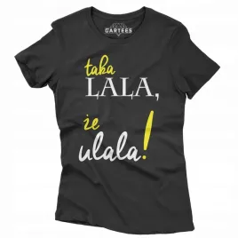 koszulka-damska-prezent-napis-taka-lala-ze-ulala