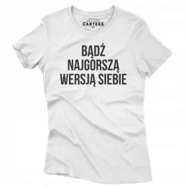 koszulka-damska-napis-badz-najgorsza-wersja-siebie