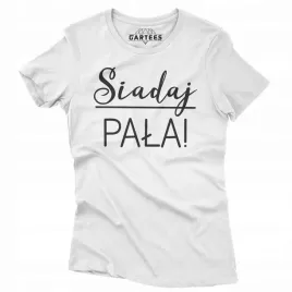 koszulka-damska-smieszny-prezent-napis-siadaj-pala