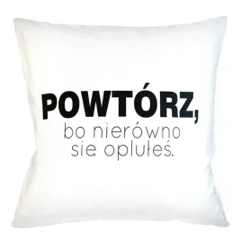 poduszka-poszewka-powtorz-bo-nierowno-sie-oplules