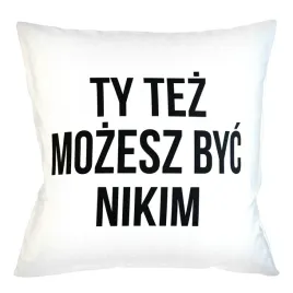poduszka-poszewka-napis-ty-tez-mozesz-byc-nikim