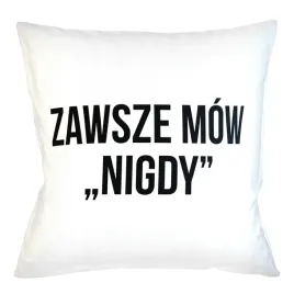 poduszka-poszewka-prezent-napis-zawsze-mow-nigdy