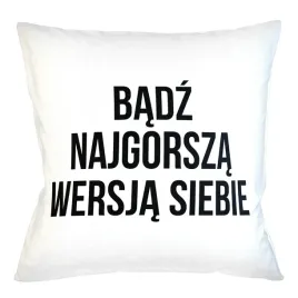 poduszka-napis-badz-najgorsza-wersja-siebie
