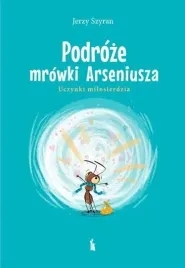 podroze-mrowki-arseniusza-uczynki-milosierdzia-jerzy-szyran