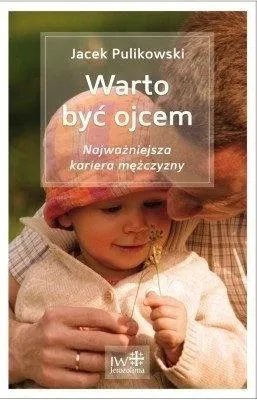 WARTO BYĆ OJCEM - JACEK PULIKOWSKI