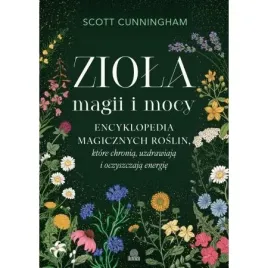 ziola-magii-i-mocy-encyklopedia-magicznych-roslin-ktore-chronia-cunningha