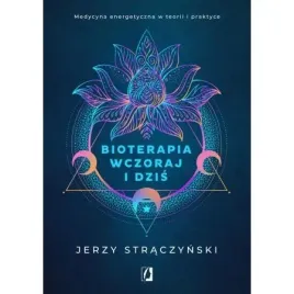 bioterapia-wczoraj-i-dzis-medycyna-energetyczna-w-teorii-i-praktyce