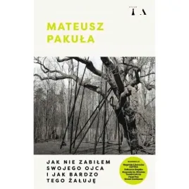 jak-nie-zabilem-swojego-ojca-i-jak-bardzo-tego-zaluje-mateusz-pakula